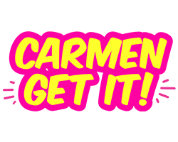 CARMEN GET IT!
