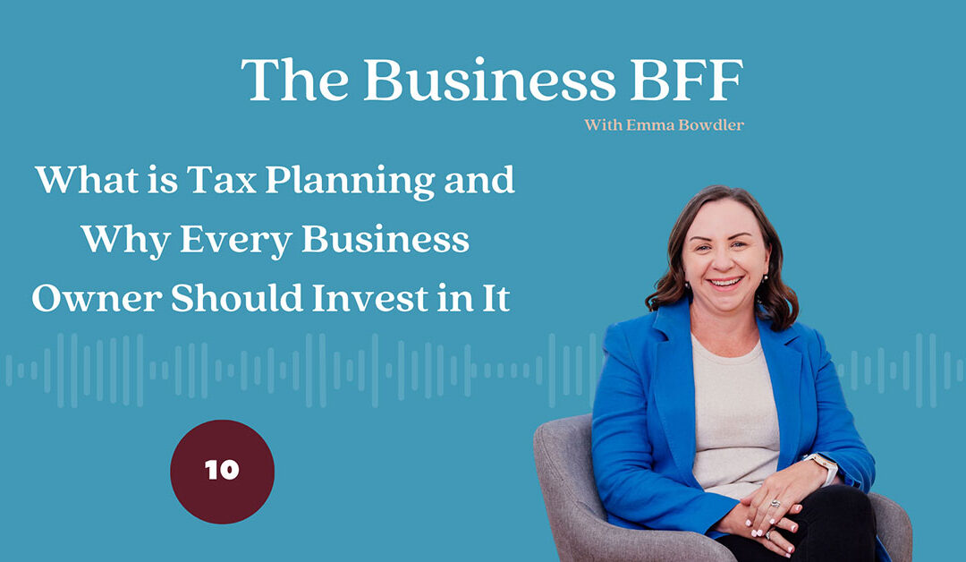 Episode 10: What is Tax Planning and Why Every Business Owner Should Invest in It