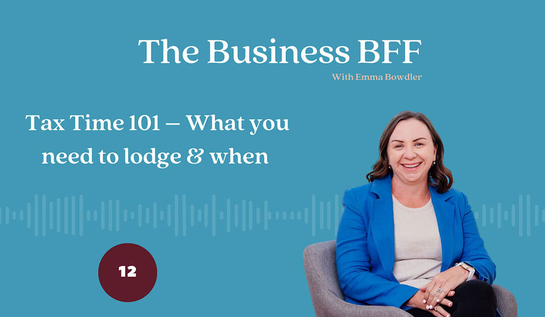 Episode 12: Tax Time 101 – What You Need To Lodge & When