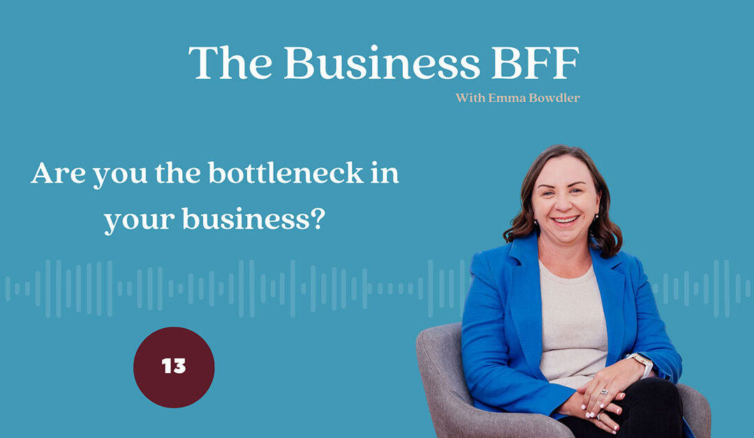 Episode 13: Overcoming the Bottleneck – Empowering Your Business to Thrive